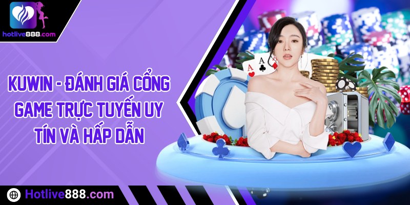 Kuwin - Đánh giá cổng game trực tuyến uy tín và hấp dẫn