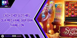 Cách chơi slot hiệu quả: Mẹo vàng giúp bạn thắng lớn