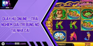 Quay hũ online – Trải nghiệm giải trí bùng nổ tại nhà cái