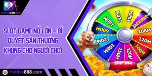 Slot game nổ lớn – Bí quyết săn thưởng khủng cho người chơi